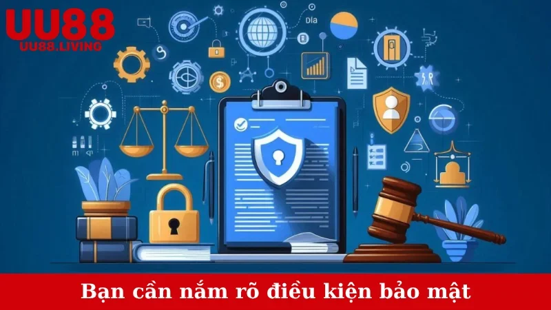 Bạn cần nắm rõ điều kiện bảo mật