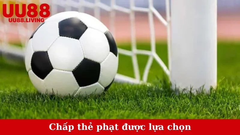 Chấp thẻ phạt được lựa chọn