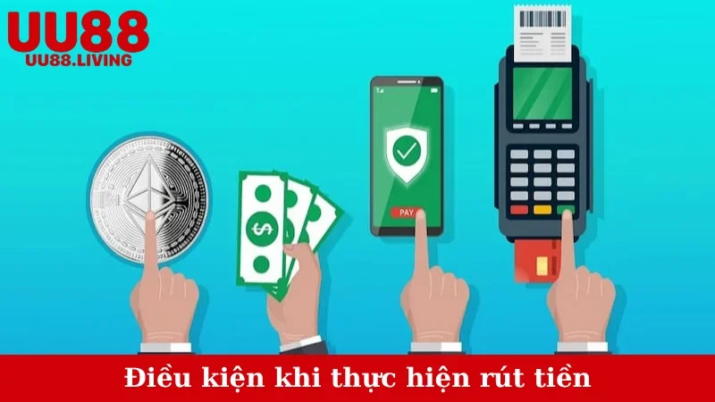 Điều kiện khi thực hiện rút tiền
