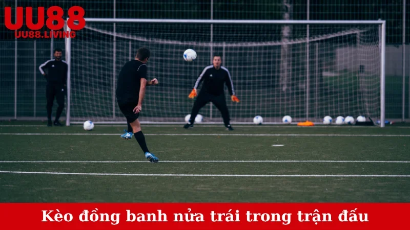 Kèo đồng banh nửa trái trong trận đấu