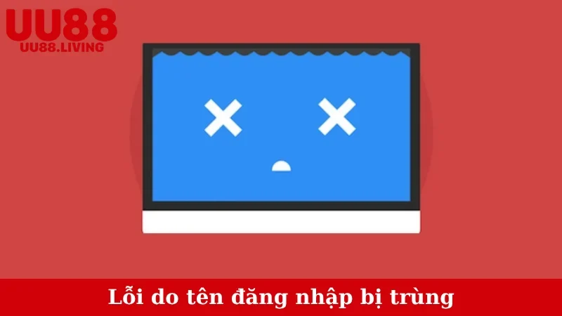 Lỗi do tên đăng nhập bị trùng