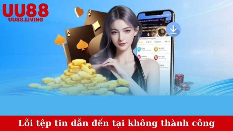 Lỗi tệp tin dẫn đến tại không thành công