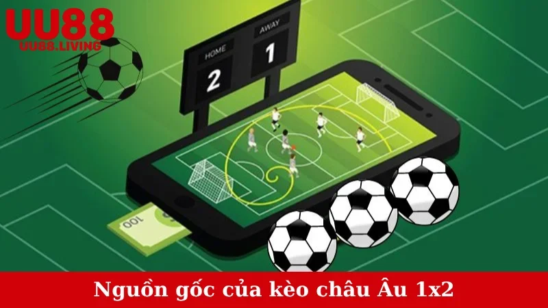Nguồn gốc của kèo châu Âu 1x2