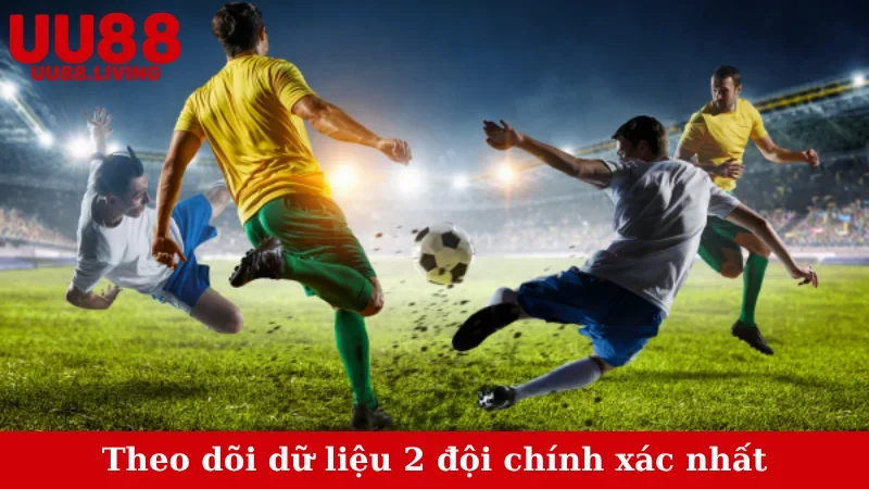 Theo dõi dữ liệu 2 đội chính xác nhất