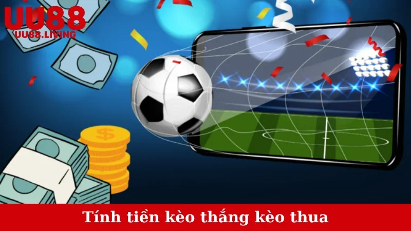 Tính tiền kèo thắng kèo thua