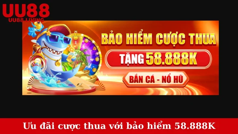 Ưu đãi cược thua với bảo hiểm 58.888K